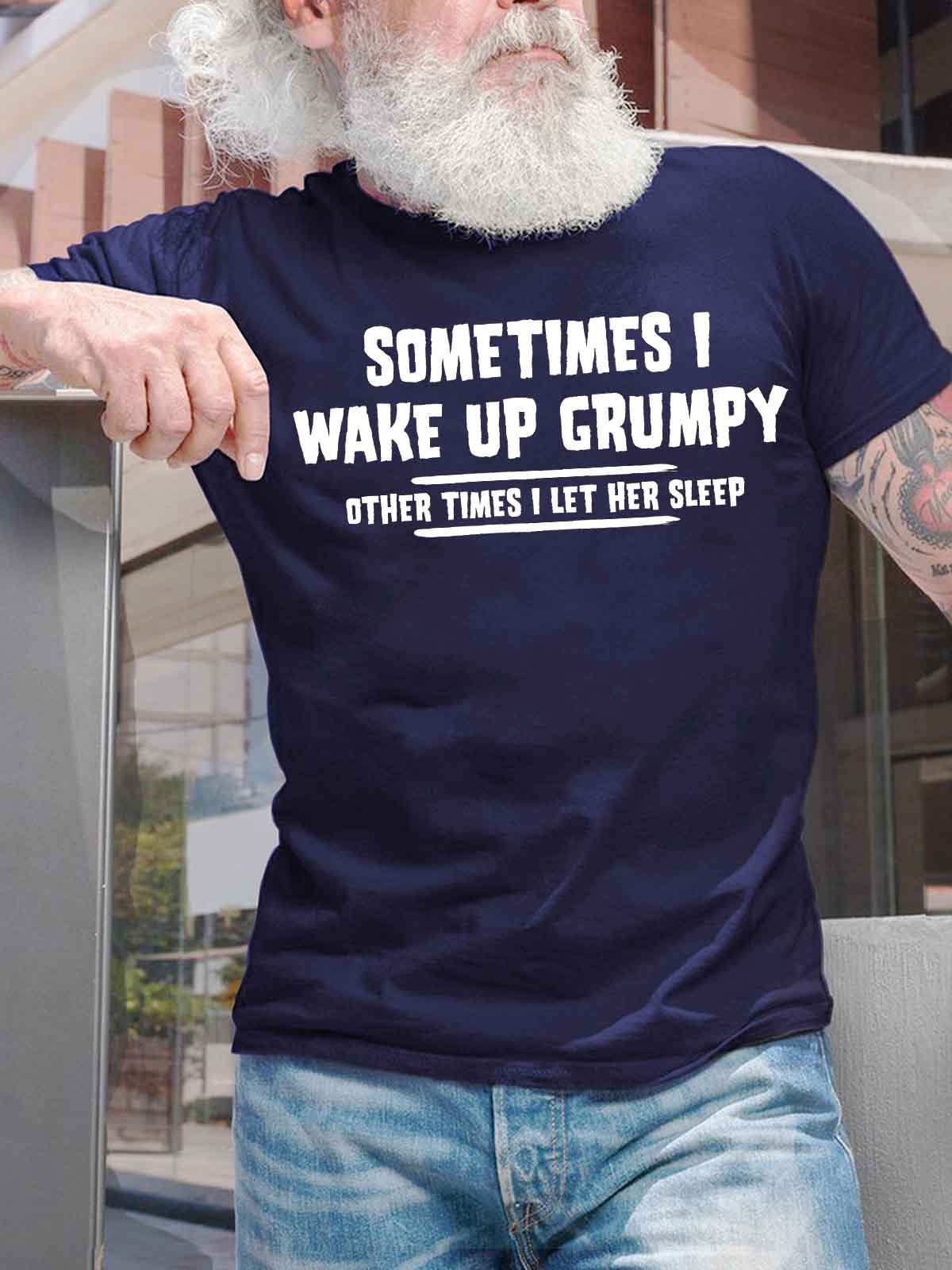 Men's Sometimes I Wake Up Grumpy Other Times I Let Her Sleep Funny Graphic Printing Casual Cotton Text Letters Loose T-Shirt