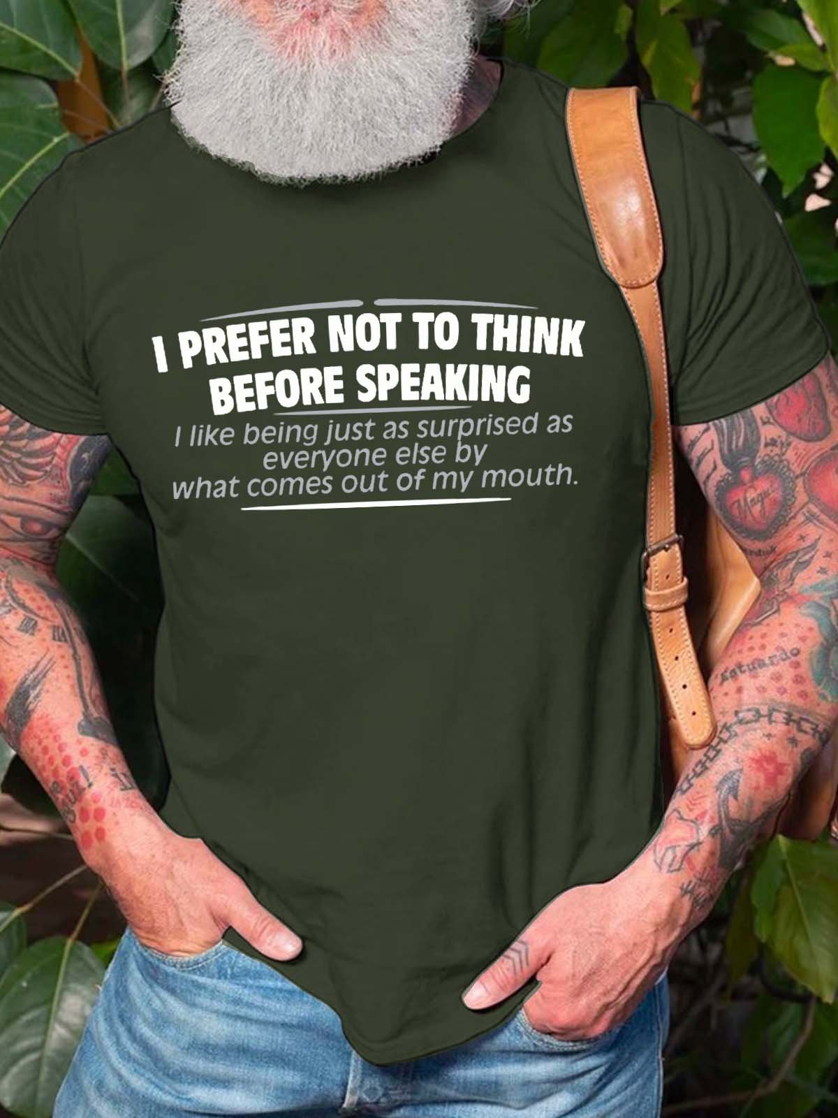 Men’s I Prefer Not To Think Before Speaking I Like Being Just As Surprised As Everyone Else Casual Text Letters Regular Fit T-Shirt