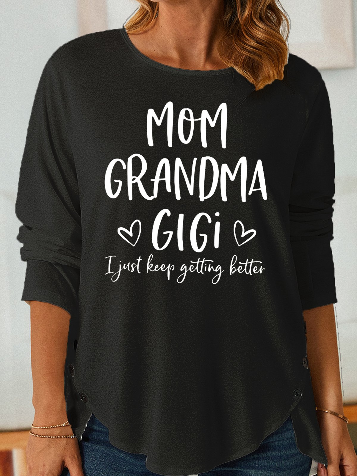 Women's Mom Grandma Gigi I Just Keep Getting Better Casual Crew Neck Shirt