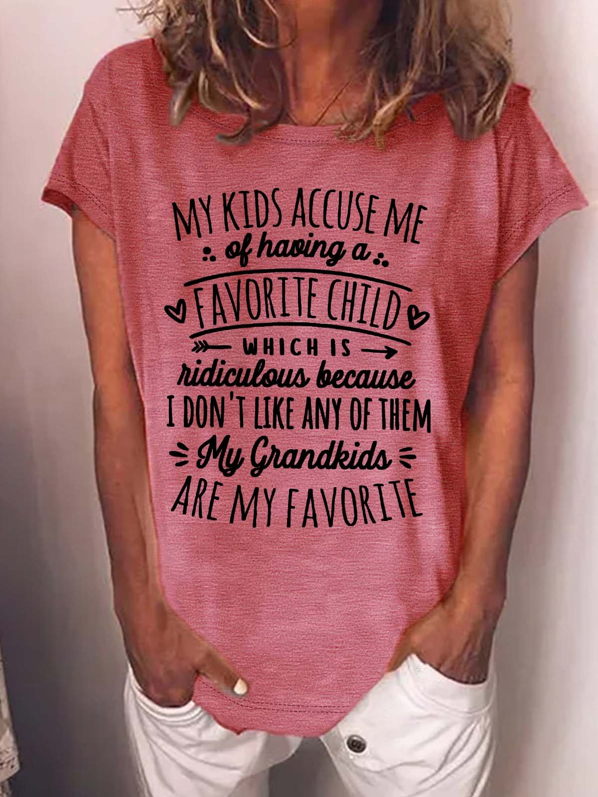 Women’s My Kids Accuse Me Of Having A Favorite Child Which Is Ridiculous Because I Don't Like Any Of Them My Grandkids Are My Favorite Text Letters Casual Crew Neck Loose T-Shirt