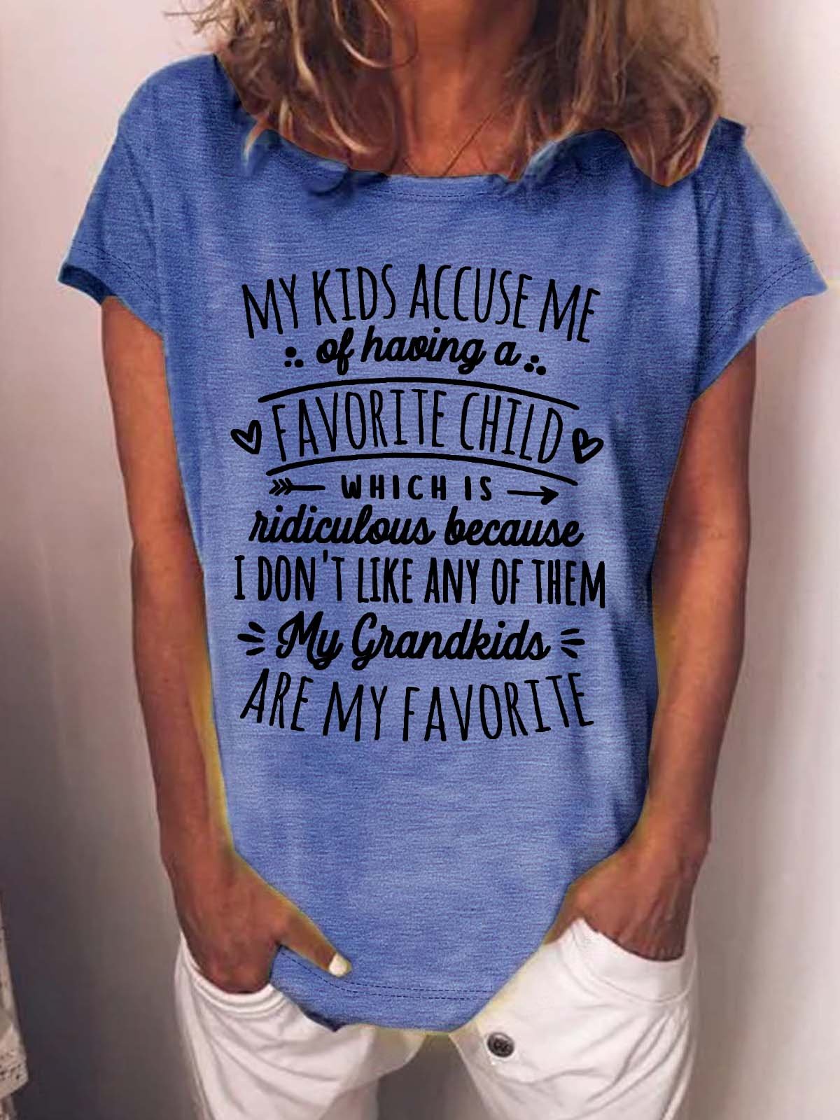 Women’s My Kids Accuse Me Of Having A Favorite Child Which Is Ridiculous Because I Don't Like Any Of Them My Grandkids Are My Favorite Text Letters Casual Crew Neck Loose T-Shirt