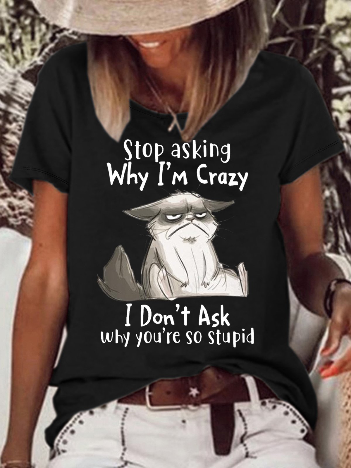 Women's Stop Asking Why I'm Crazy I Don't Ask Why You're So Stupid Letters T-Shirt