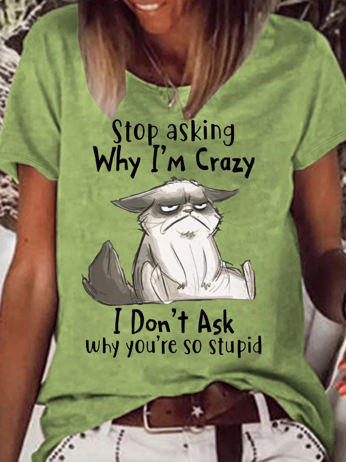 Women's Stop Asking Why I'm Crazy I Don't Ask Why You're So Stupid Letters T-Shirt