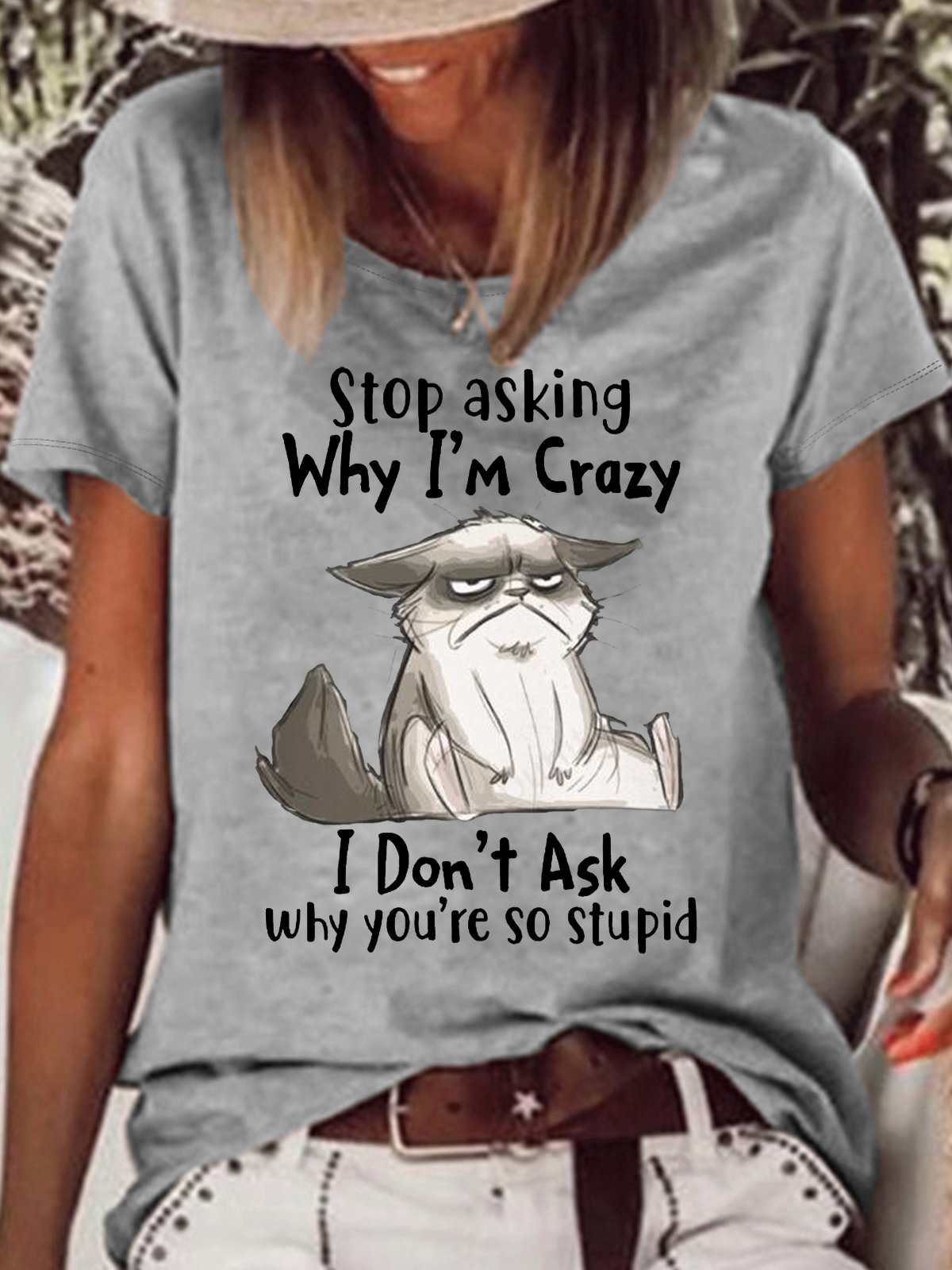 Women's Stop Asking Why I'm Crazy I Don't Ask Why You're So Stupid Letters T-Shirt