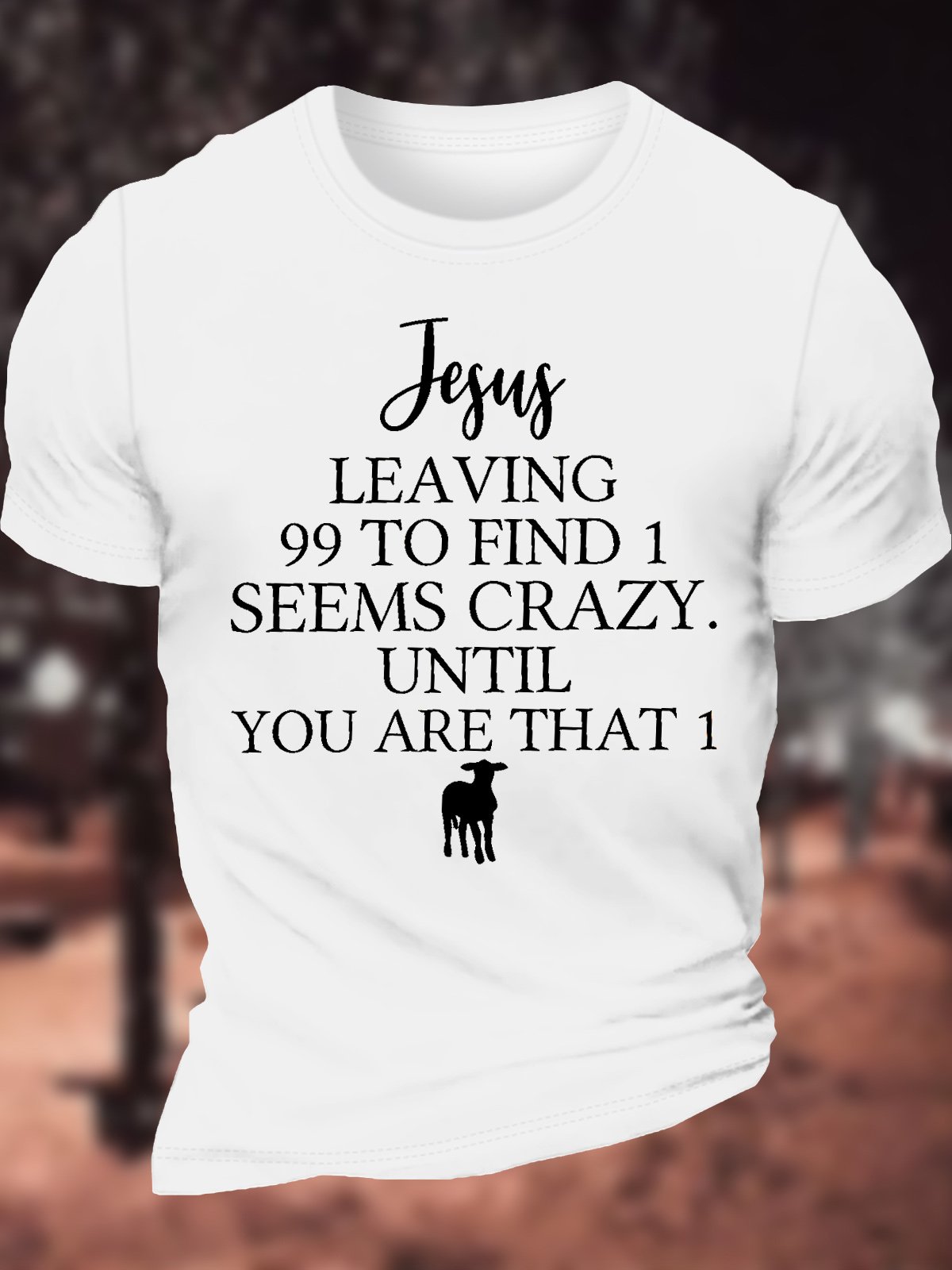 Men's Jesus Leaving 99 To Find 1 Seems Crazy Until You Are That 1 Funny Graphic Printing Casual Cotton Text Letters T-Shirt