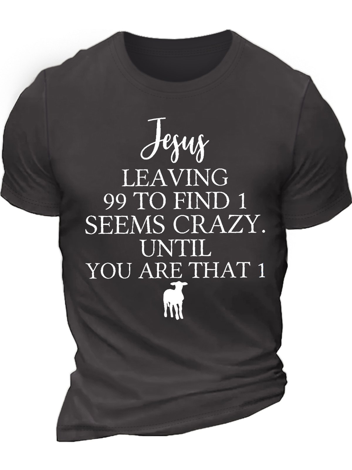 Men's Jesus Leaving 99 To Find 1 Seems Crazy Until You Are That 1 Funny Graphic Printing Casual Cotton Text Letters T-Shirt