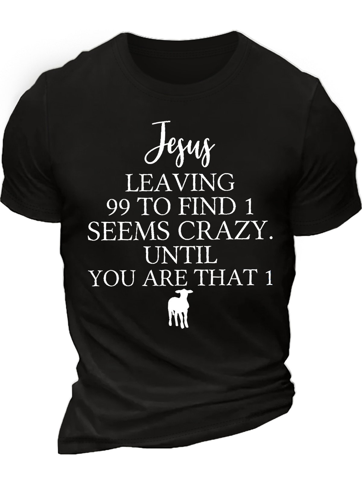 Men's Jesus Leaving 99 To Find 1 Seems Crazy Until You Are That 1 Funny Graphic Printing Casual Cotton Text Letters T-Shirt