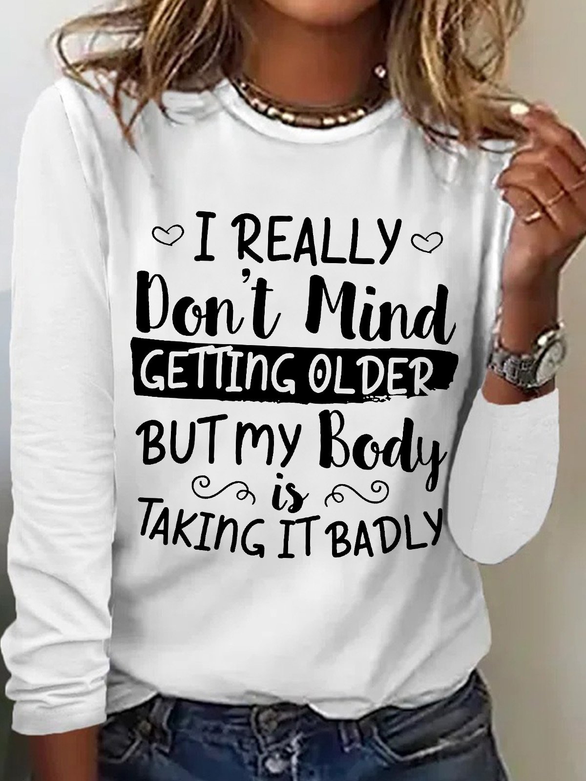 Women’s I Really Don’t Mind Getting Older But My Body Is Taking It Badly Casual Crew Neck Text Letters Shirt