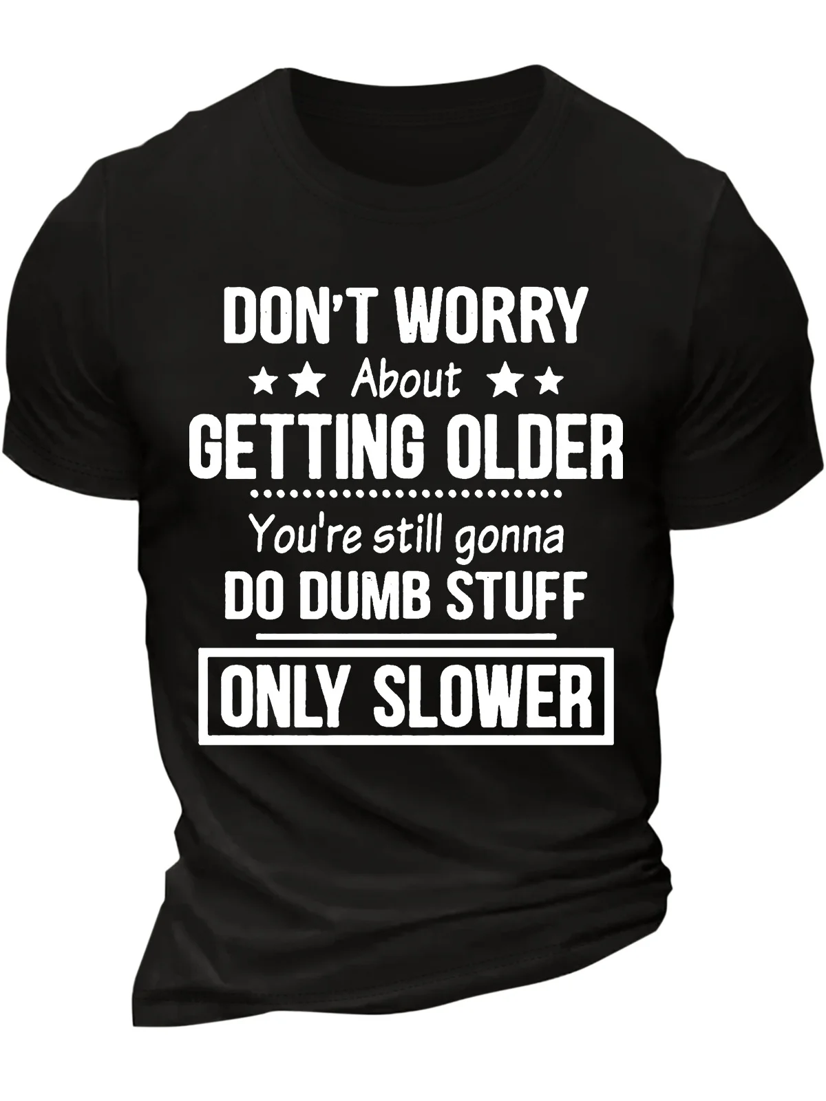 Men’s Don’t Worry About Getting Older You’re Still Gonna Do Dumb Stuff Only Slower Cotton Crew Neck Casual Regular Fit T-Shirt