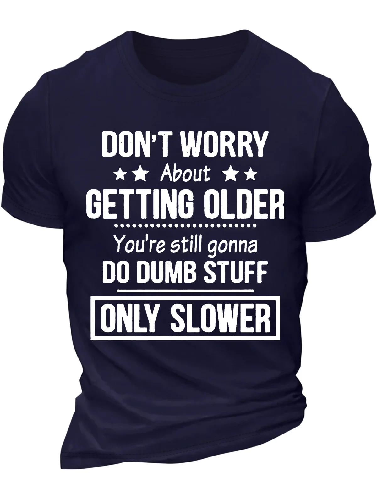 Men’s Don’t Worry About Getting Older You’re Still Gonna Do Dumb Stuff Only Slower Cotton Crew Neck Casual Regular Fit T-Shirt