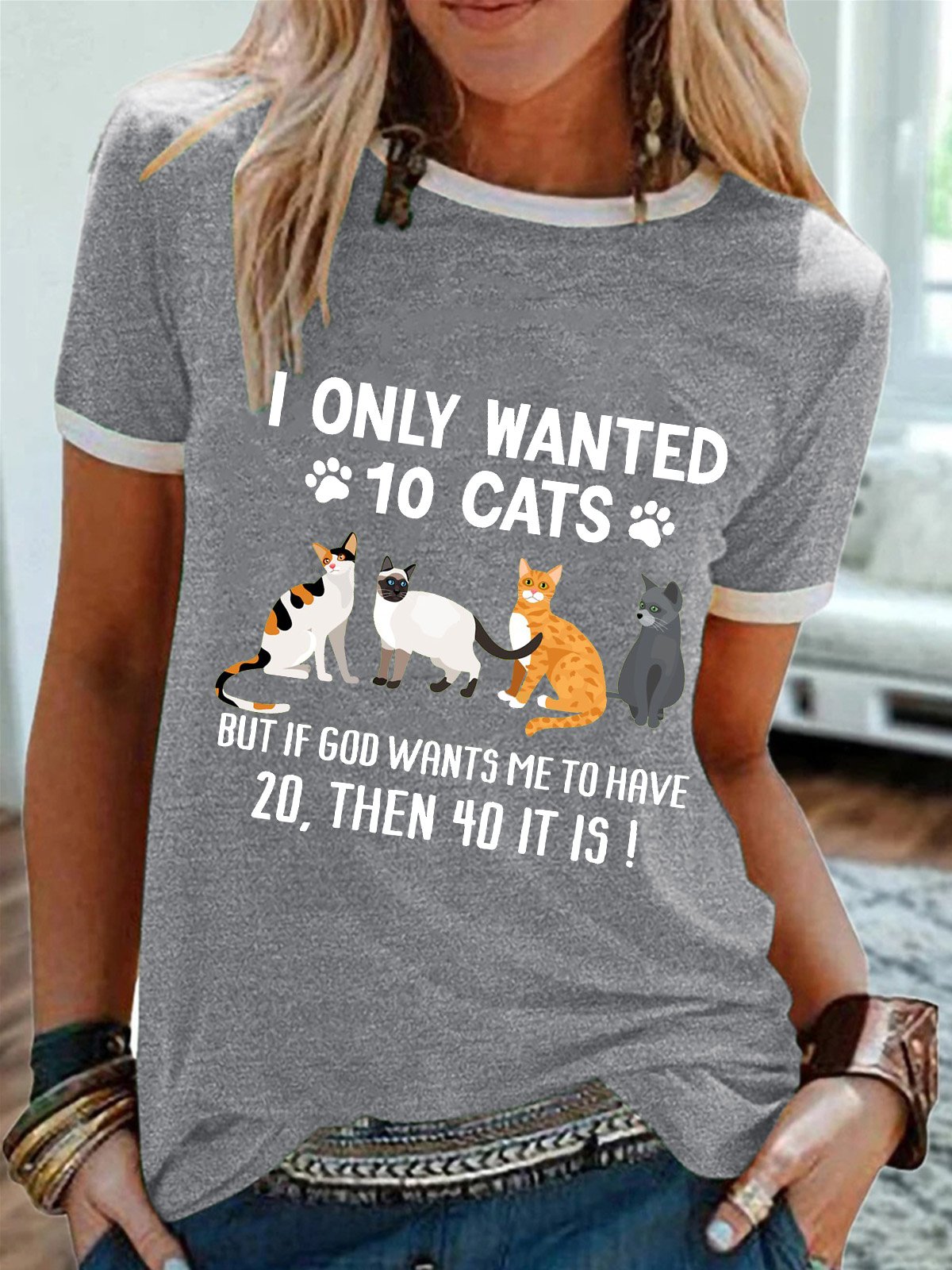 Women’s I Only Wanted 10 Cats But If God Wants Me To Have 20,Then 40 It Is Regular Fit Casual Text Letters T-Shirt