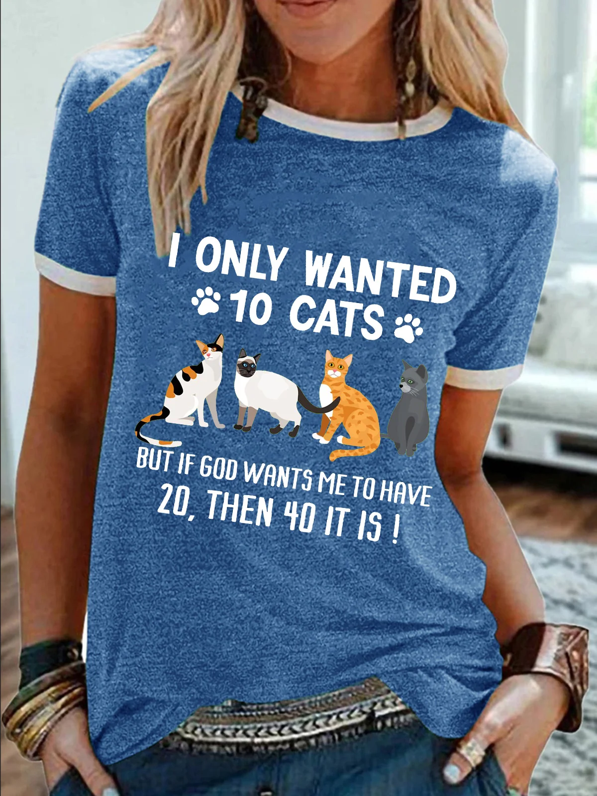 Women’s I Only Wanted 10 Cats But If God Wants Me To Have 20,Then 40 It Is Regular Fit Casual Text Letters T-Shirt