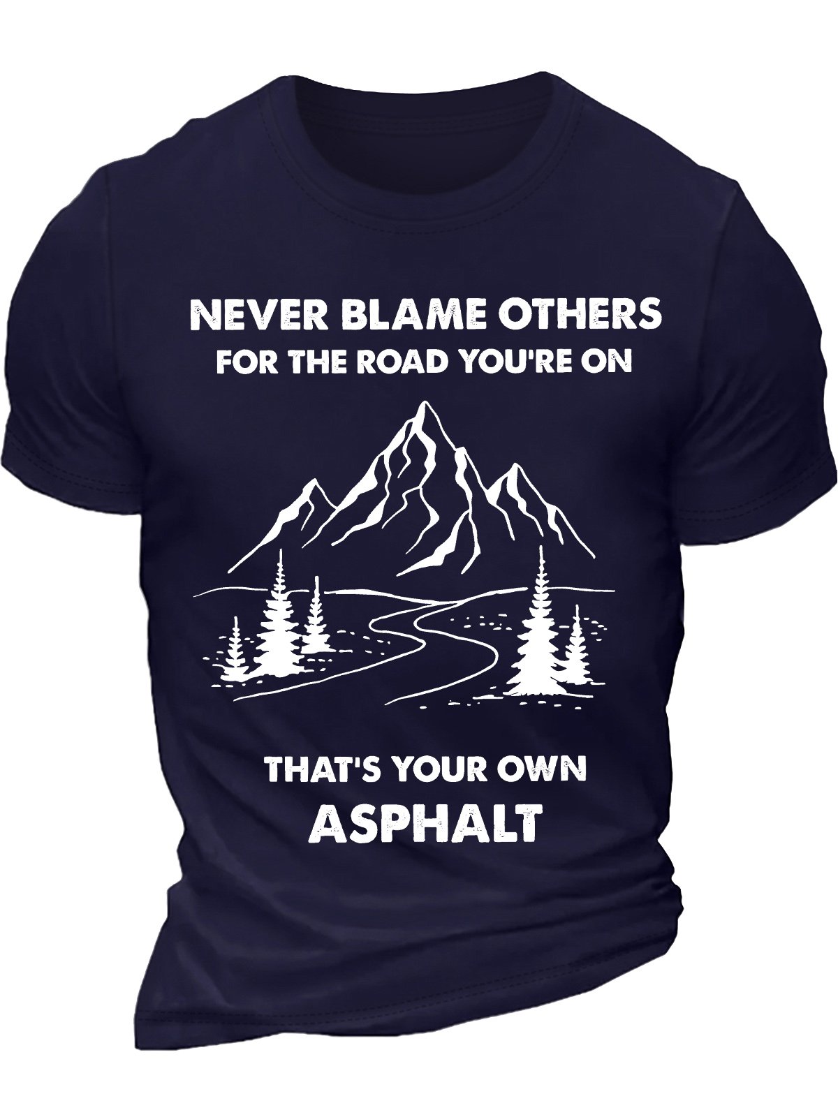 Men's Never Blame Other For The Road You Are On That Is Your Own Asphalt Funny Graphic Printing