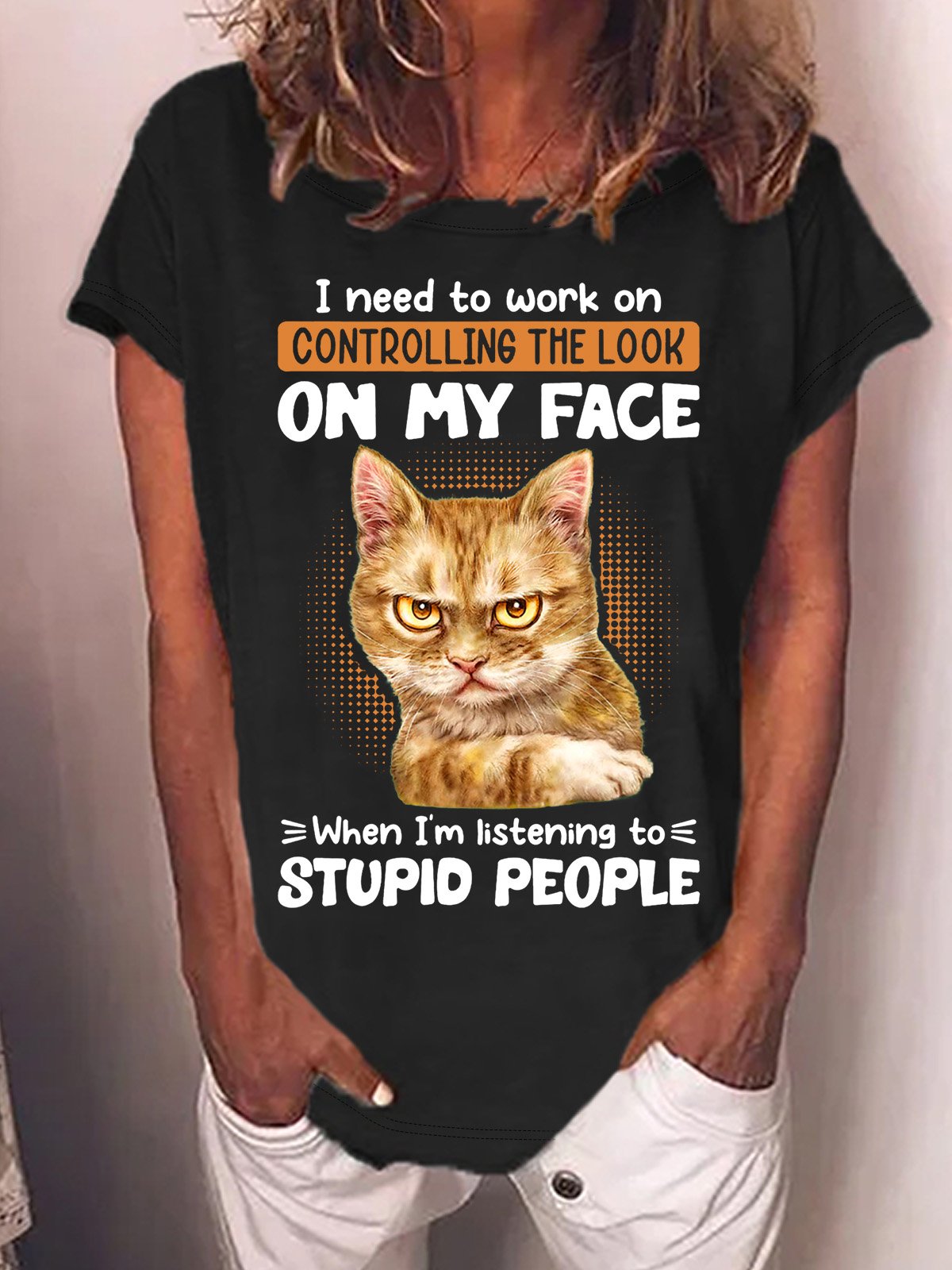 Women’s I Need To Work On Controlling The Look On My Face When I’m Listening To Stupid People Loose Crew Neck Text Letters Casual T-Shirt