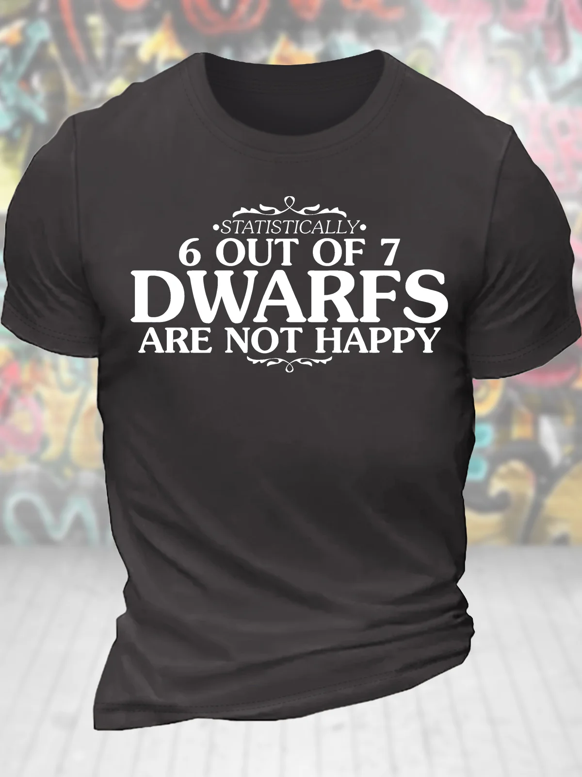 Men's Statistically 6 Out Of 7 Dwarfs Are Not Happy Funny Graphic Printing Text Letters Casual Cotton Loose T-Shirt