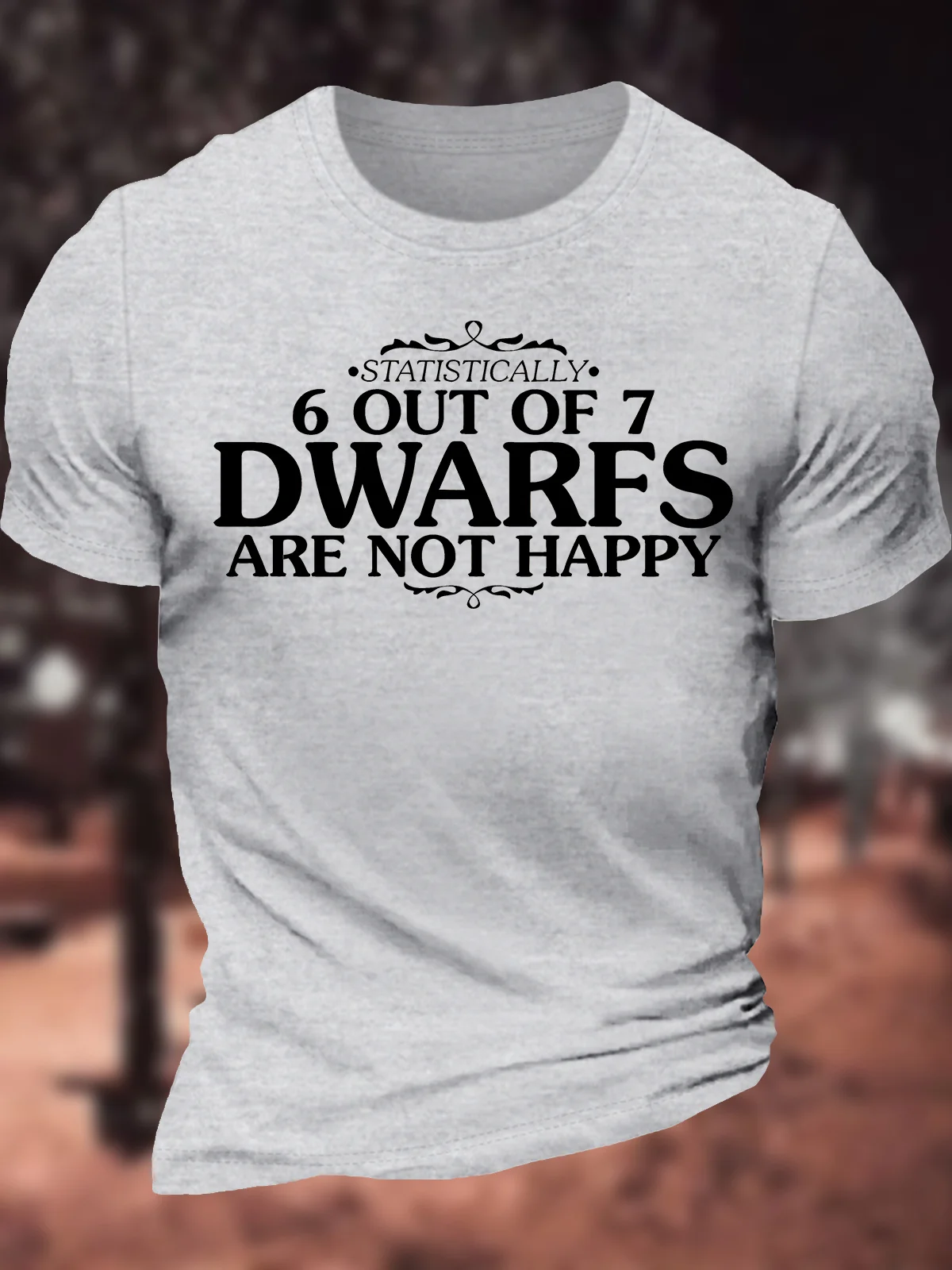 Men's Statistically 6 Out Of 7 Dwarfs Are Not Happy Funny Graphic Printing Text Letters Casual Cotton Loose T-Shirt