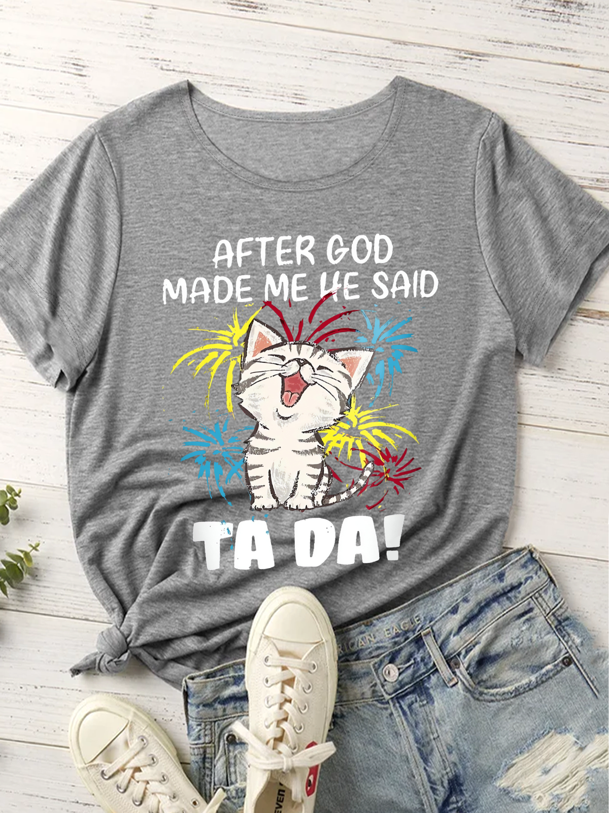 Women's Funny Cat After God Made Me He Said Ta Da  Crew Neck Casual Cotton T-Shirt