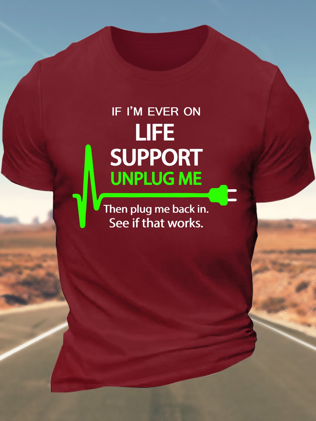Men’s If I’m Ever On Life Support Unplug Me Then Plug Me Back In See If That Works Cotton Crew Neck Regular Fit Casual T-Shirt