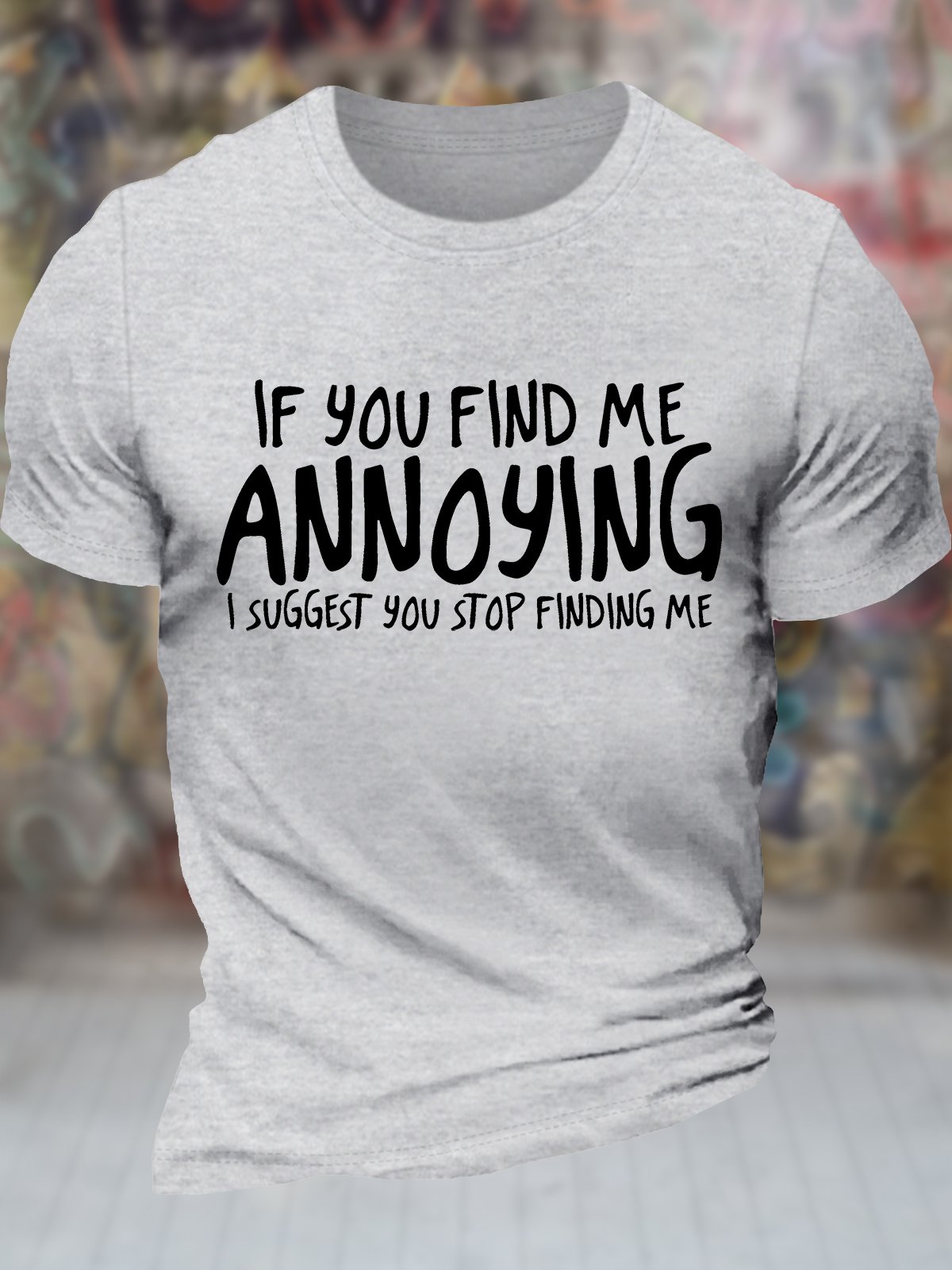 Men's If You Find Me Annoying I Suggest You Stop Finding Me Funny Graphic Printing Casual Text Letters Cotton Crew Neck T-Shirt