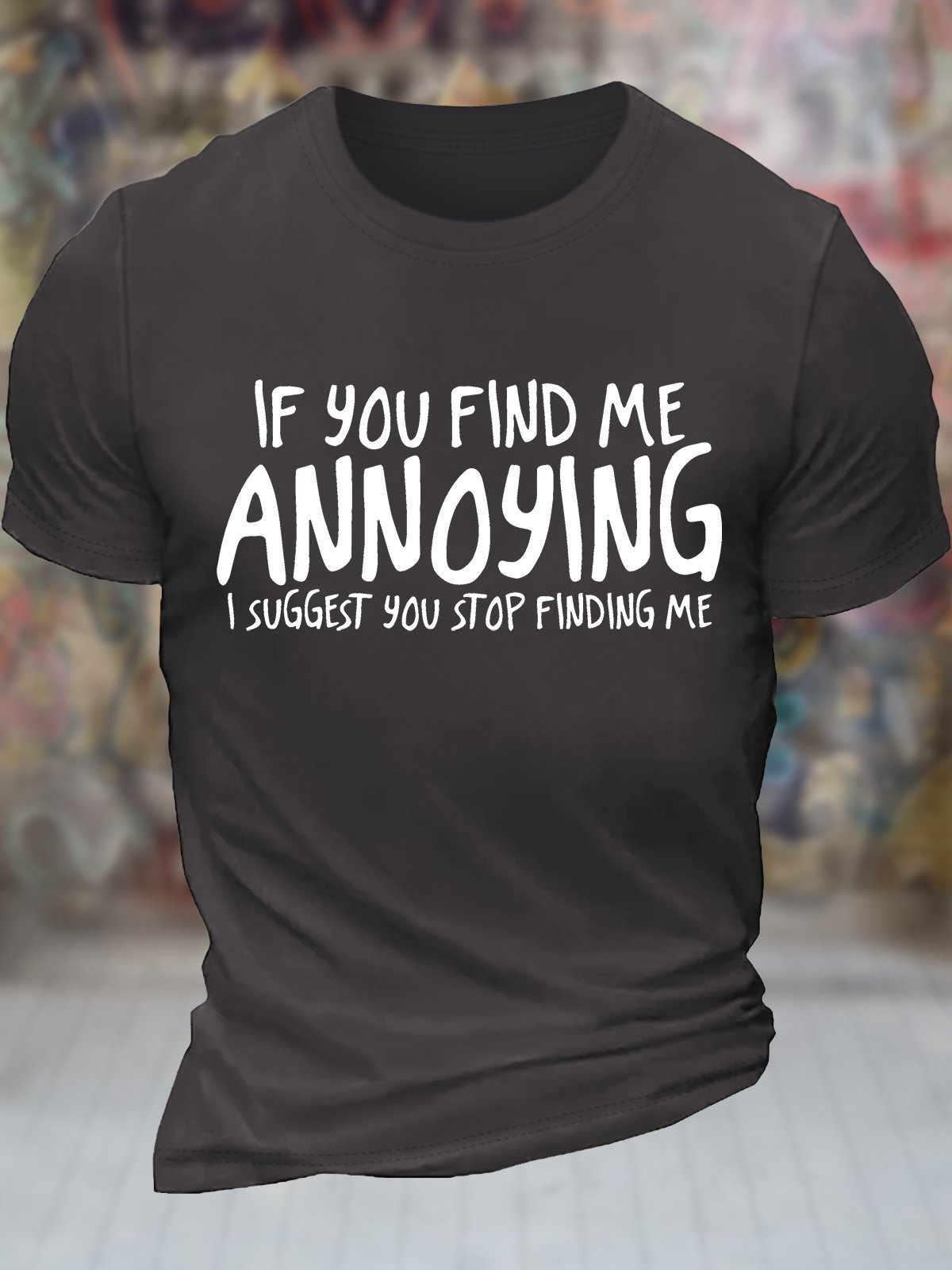 Men's If You Find Me Annoying I Suggest You Stop Finding Me Funny Graphic Printing Casual Text Letters Cotton Crew Neck T-Shirt