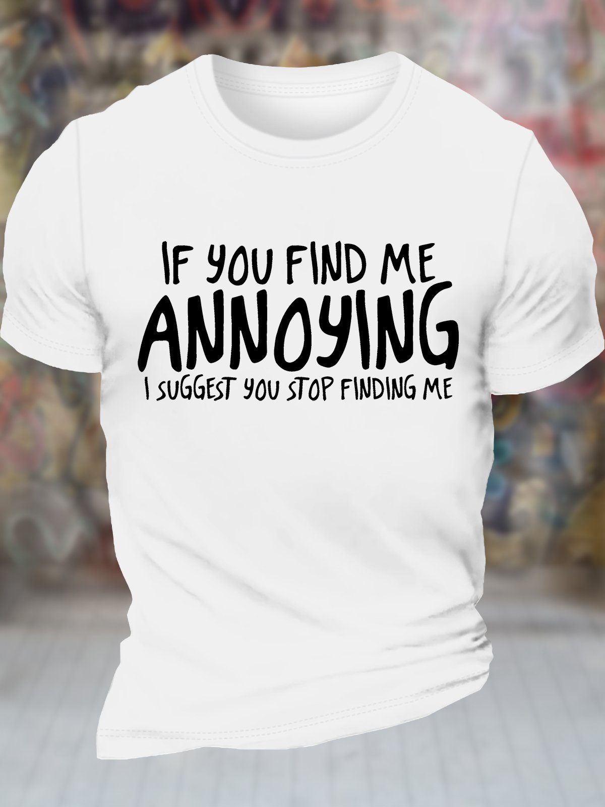 Men's If You Find Me Annoying I Suggest You Stop Finding Me Funny Graphic Printing Casual Text Letters Cotton Crew Neck T-Shirt