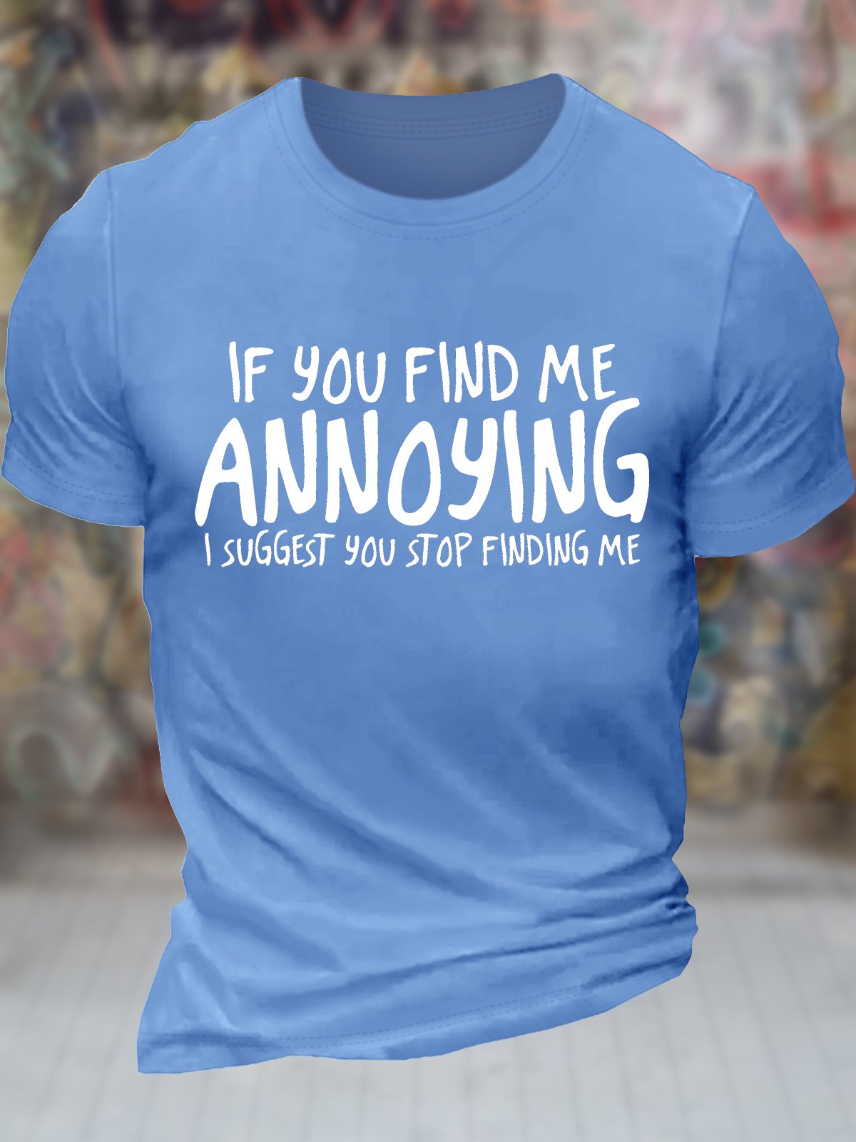 Men's If You Find Me Annoying I Suggest You Stop Finding Me Funny Graphic Printing Casual Text Letters Cotton Crew Neck T-Shirt