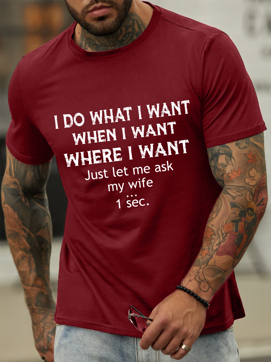 Lilicloth X Ana I Do What I Want When I Want Where I Want Just Let Me Ask My Wife One Sec Men's Cotton Text Letters Casual T-Shirt