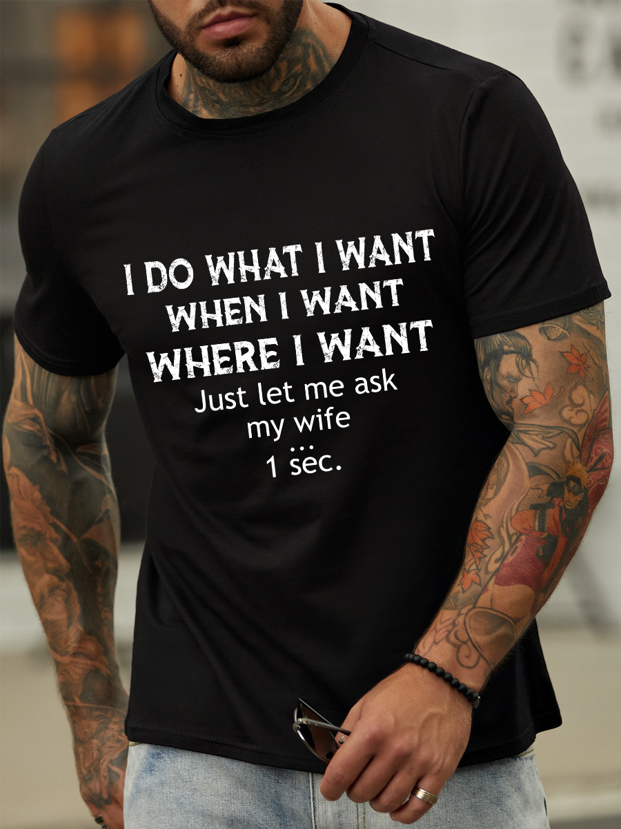 Lilicloth X Ana I Do What I Want When I Want Where I Want Just Let Me Ask My Wife One Sec Men's Cotton Text Letters Casual T-Shirt