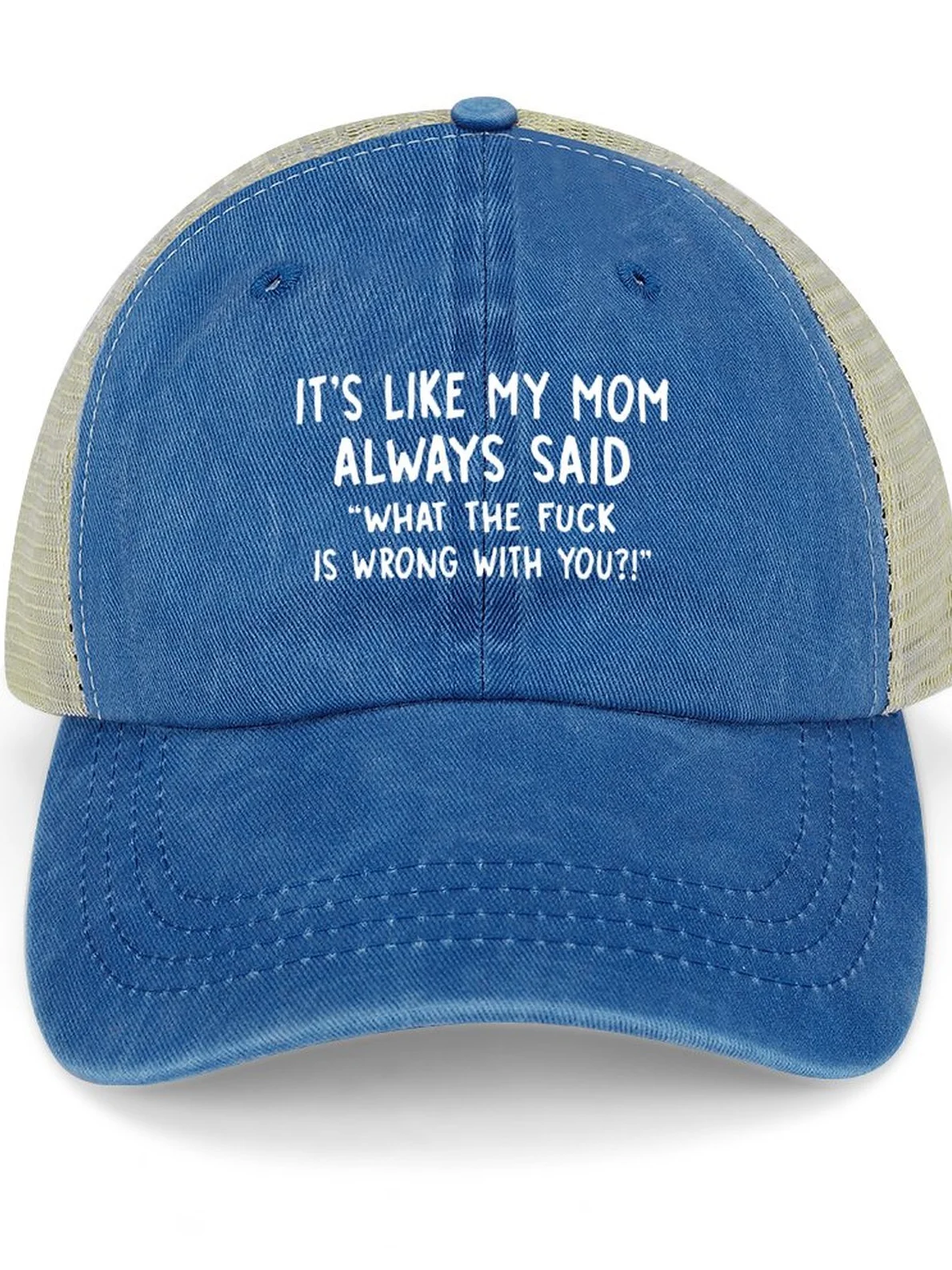 It’s Like My Mom Always Said What The Fuck Is Wrong With You Washed Mesh Back Baseball Cap