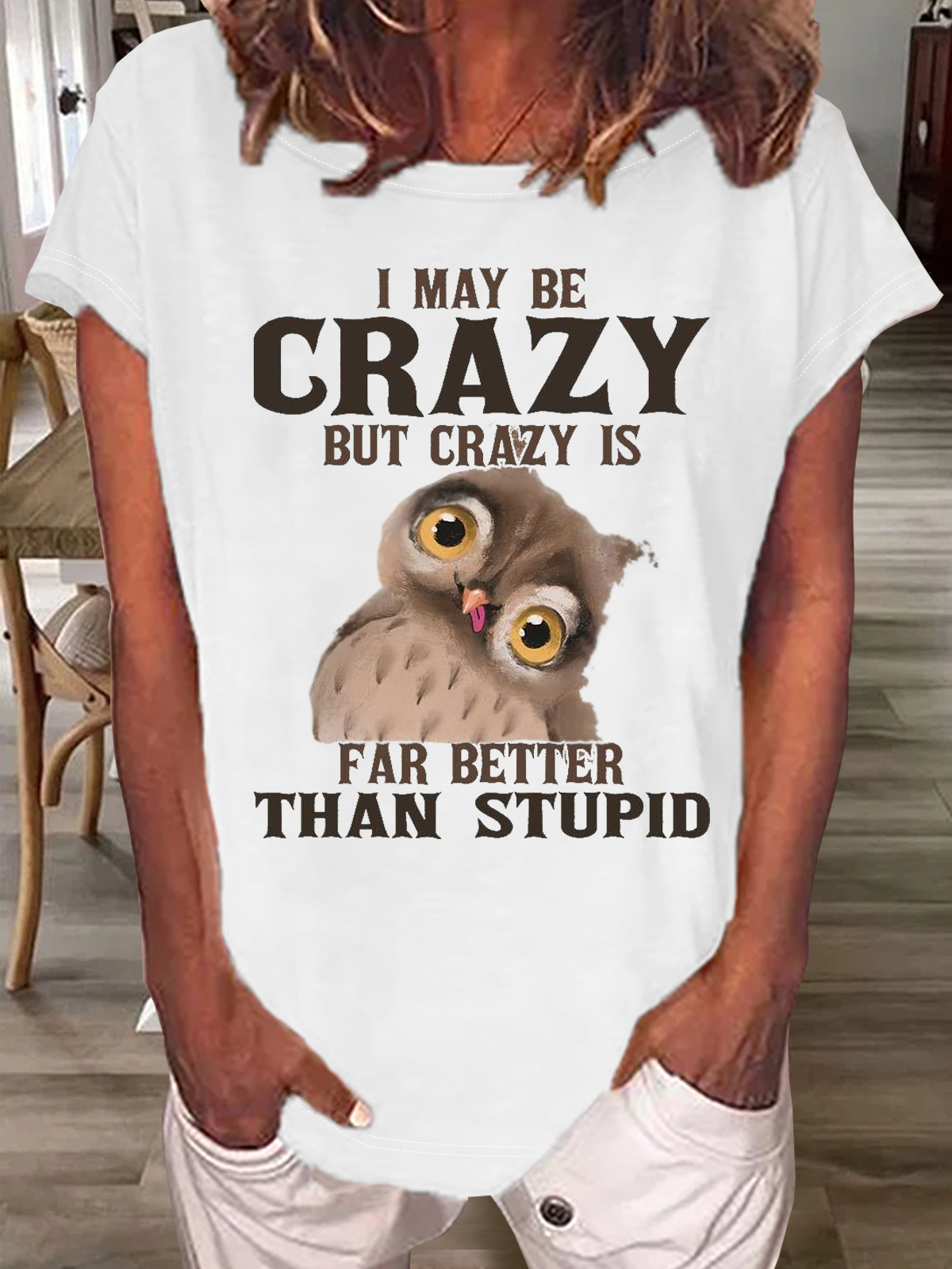 Women's Funny I May Be Crazy But Crazy Is Far Better Than Stupid Crazy Owl Casual Crew Neck T-Shirt