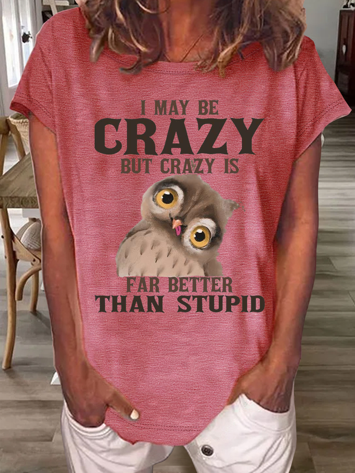 Women's Funny I May Be Crazy But Crazy Is Far Better Than Stupid Crazy Owl Casual Crew Neck T-Shirt