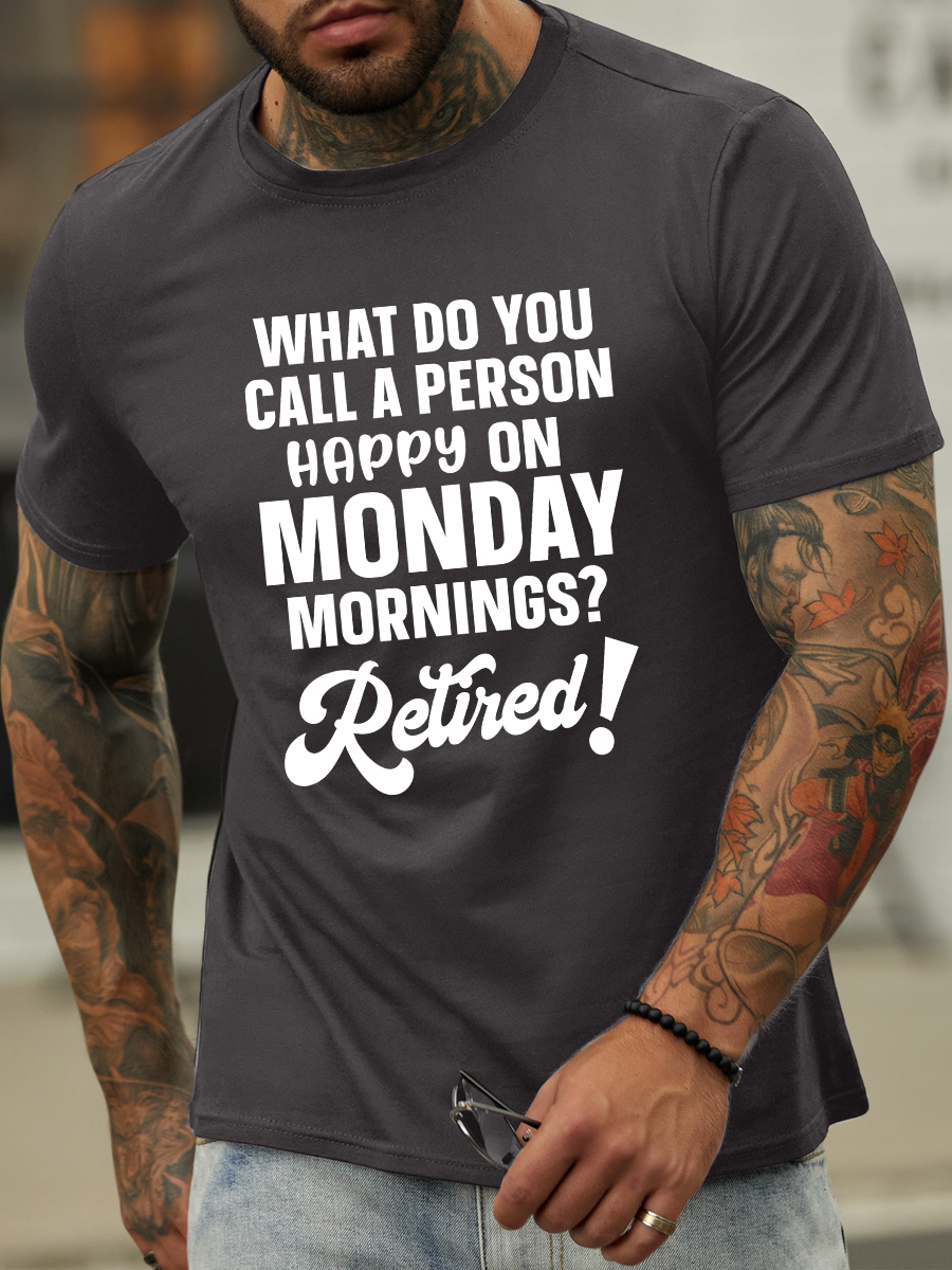 Lilicloth X Paula What Do You Call A Person Happy On Monday Mornings Retired Men’s Text Letters Casual Crew Neck T-Shirt