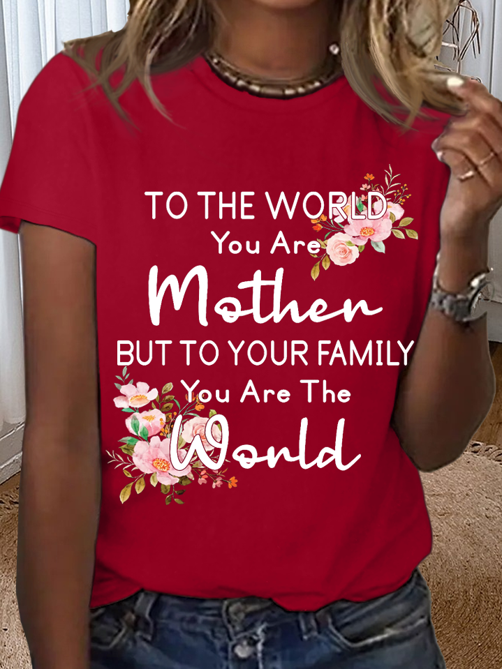 Women's To the world you are a Mother but to your family you are the World Mother's Day Cotton T-Shirt