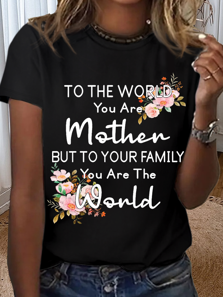 Women's To the world you are a Mother but to your family you are the World Mother's Day Cotton T-Shirt