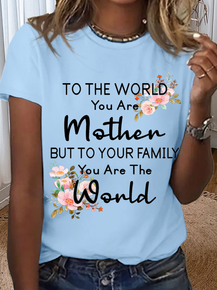 Women's To the world you are a Mother but to your family you are the World Mother's Day Cotton T-Shirt