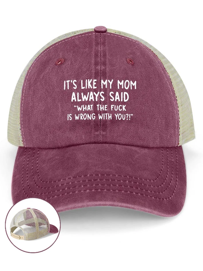 It’s Like My Mom Always Said What The Fuck Is Wrong With You Washed Mesh Back Baseball Cap