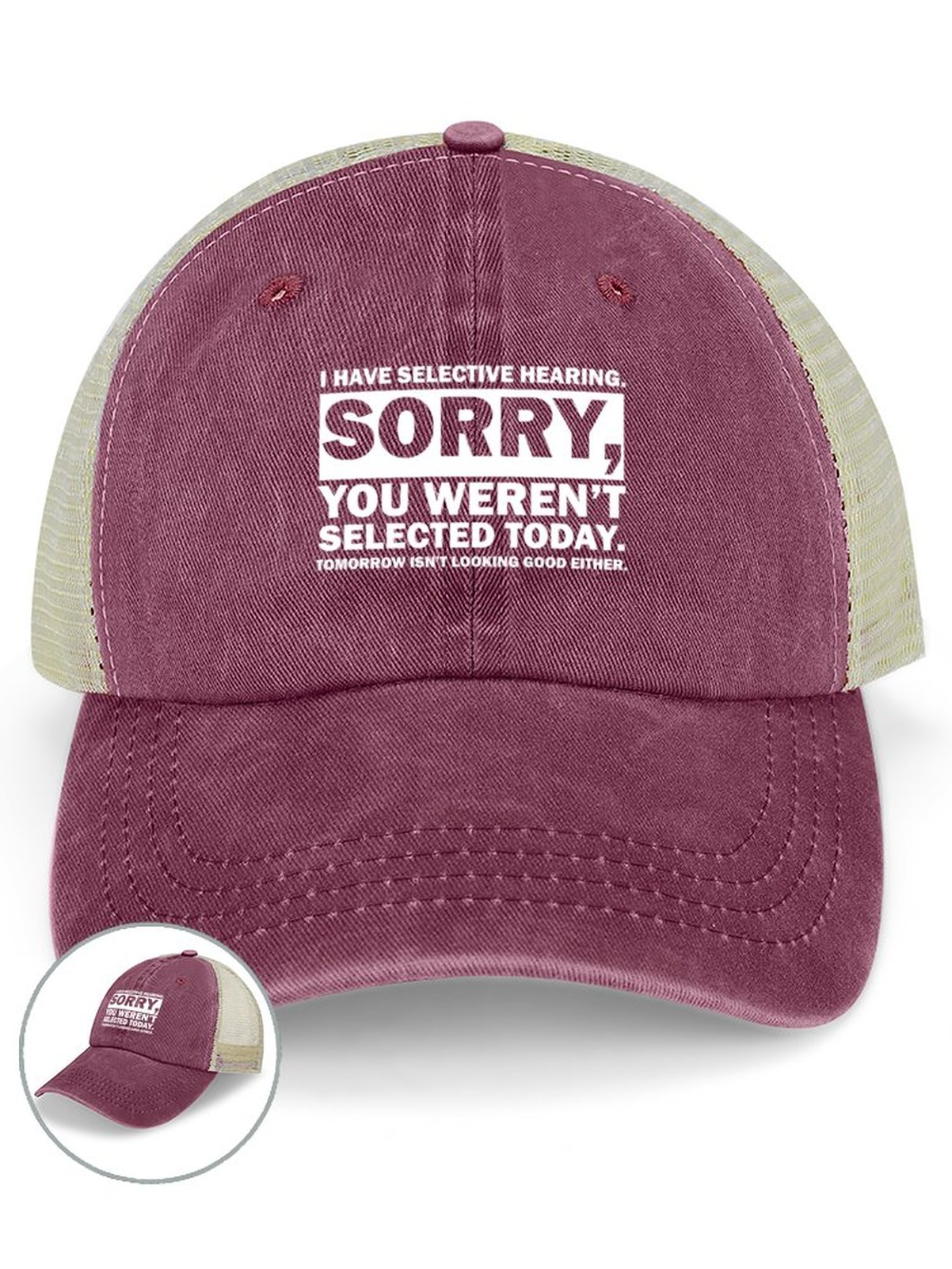 I Have Selective Hearing Sorry You Weren't Selected Today Tomorrow Isn't Looking Good Either Funny Graphic Printing Text Letters Washed Mesh-back Baseball Cap