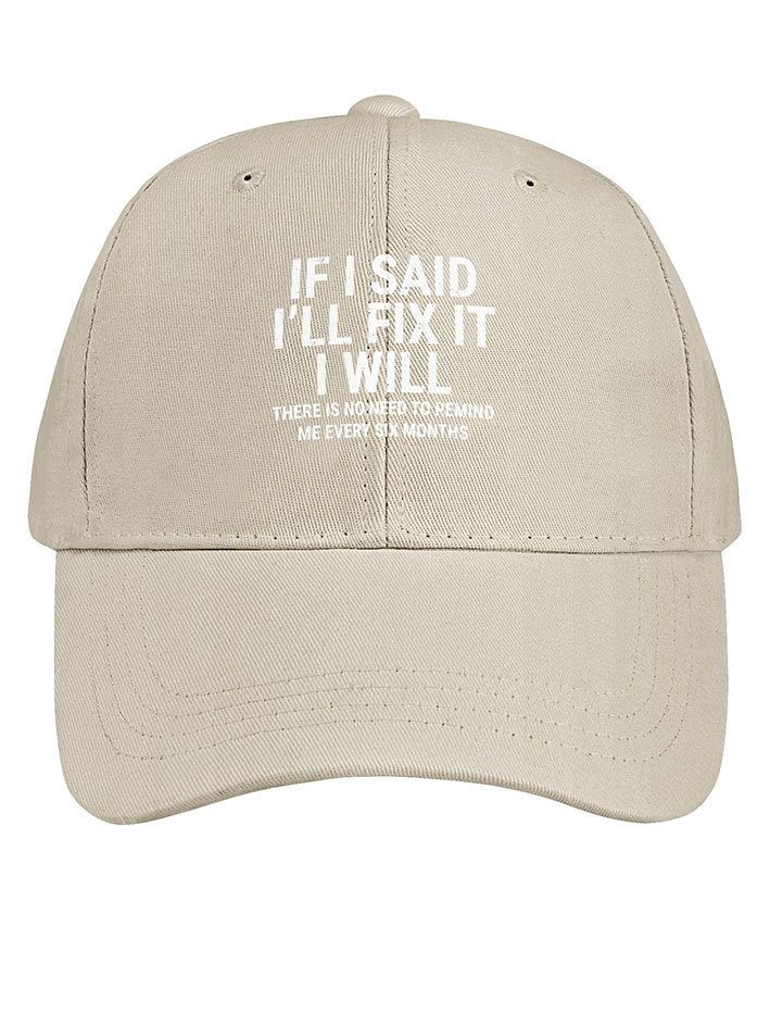 Men Funny If I Said I'Ll Fix It I Will There Is No Need To Remind Me Every Six Months Cotton Baseball Caps