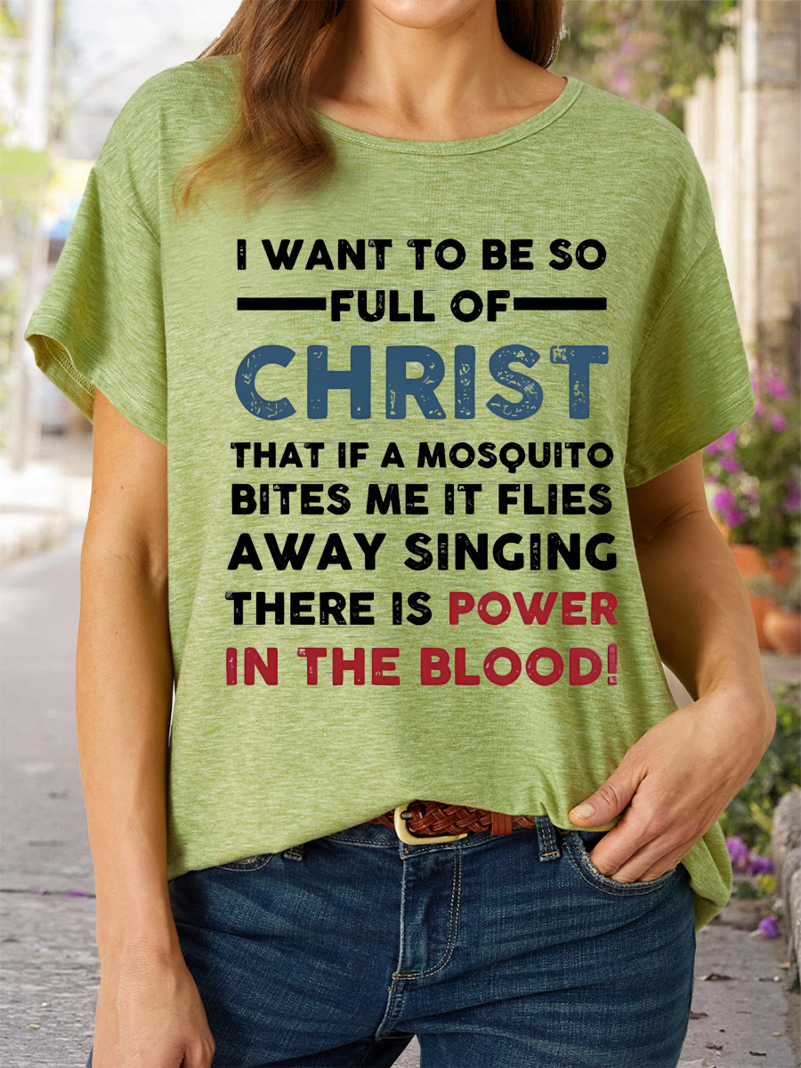 Women’s I Want To Be So Full Of Christ That If A Mosquito Bites Me It Flies Singing There Is Power In The Blood Casual Cotton T-Shirt