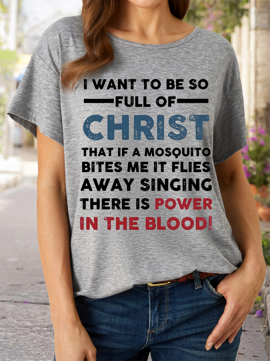 Women’s I Want To Be So Full Of Christ That If A Mosquito Bites Me It Flies Singing There Is Power In The Blood Casual Cotton T-Shirt