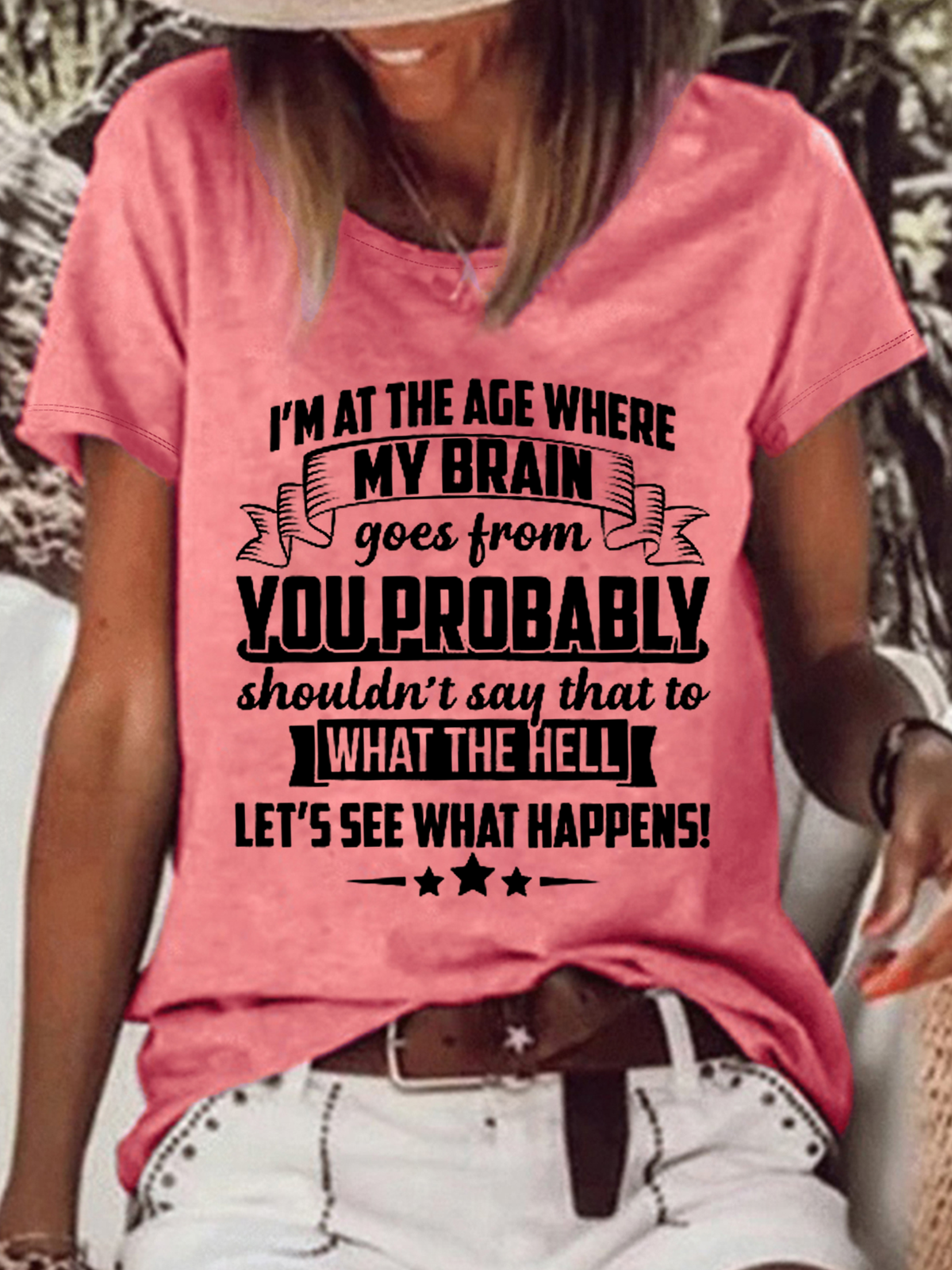 Women's Funny Word I'm At The Age Where My Brain Goes from You Probably Shouldn't Say That To What the Hell Let's See What Happens Casual T-Shirt