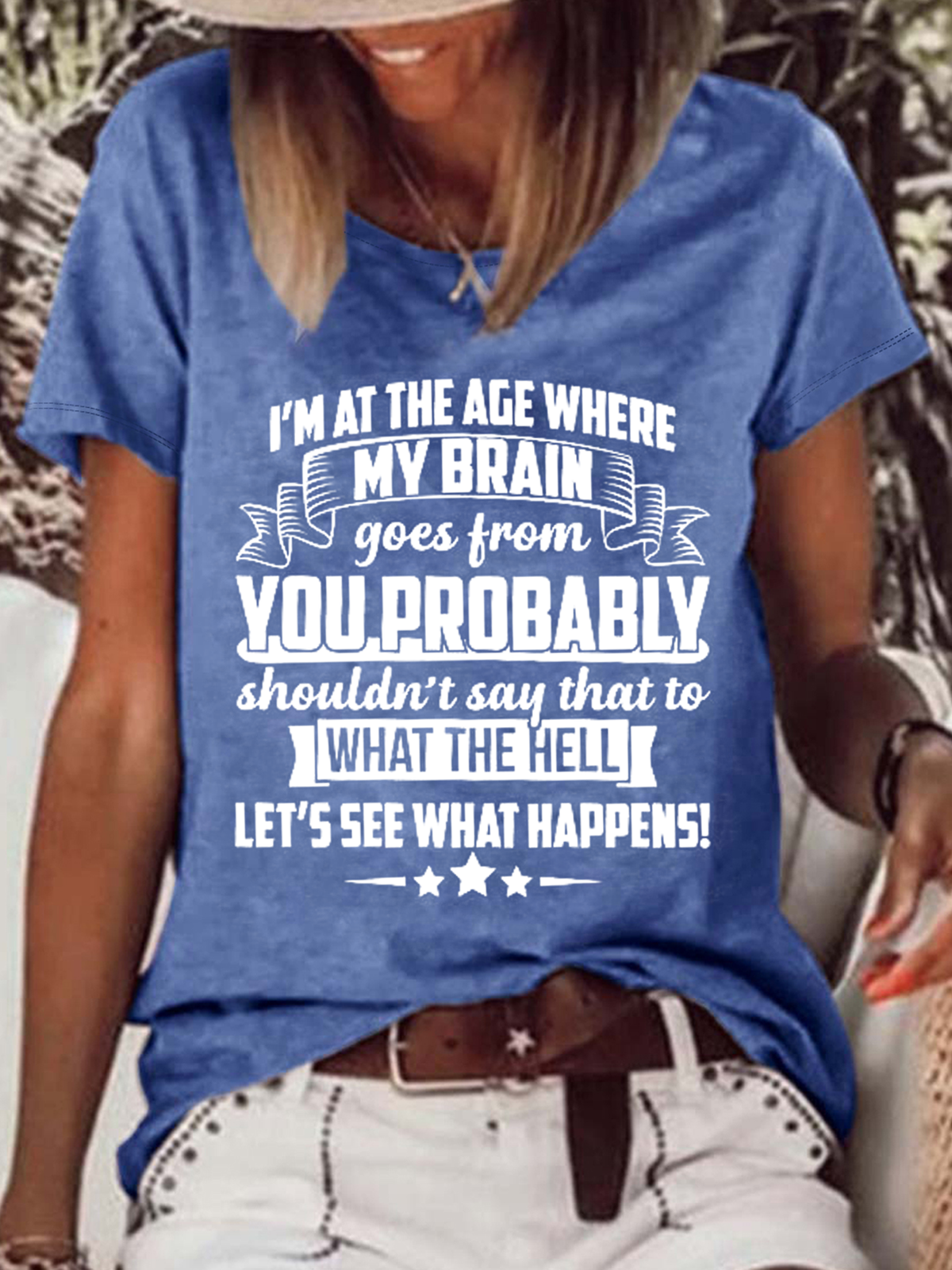 Women's Funny Word I'm At The Age Where My Brain Goes from You Probably Shouldn't Say That To What the Hell Let's See What Happens Casual T-Shirt