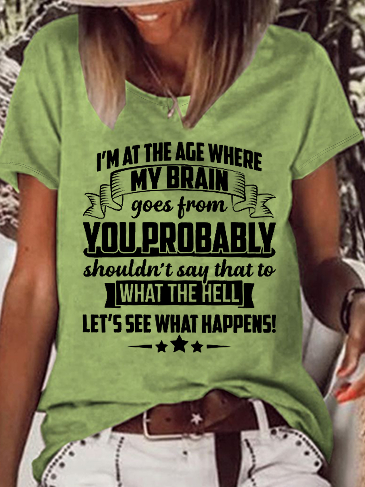 Women's Funny Word I'm At The Age Where My Brain Goes from You Probably Shouldn't Say That To What the Hell Let's See What Happens Casual T-Shirt