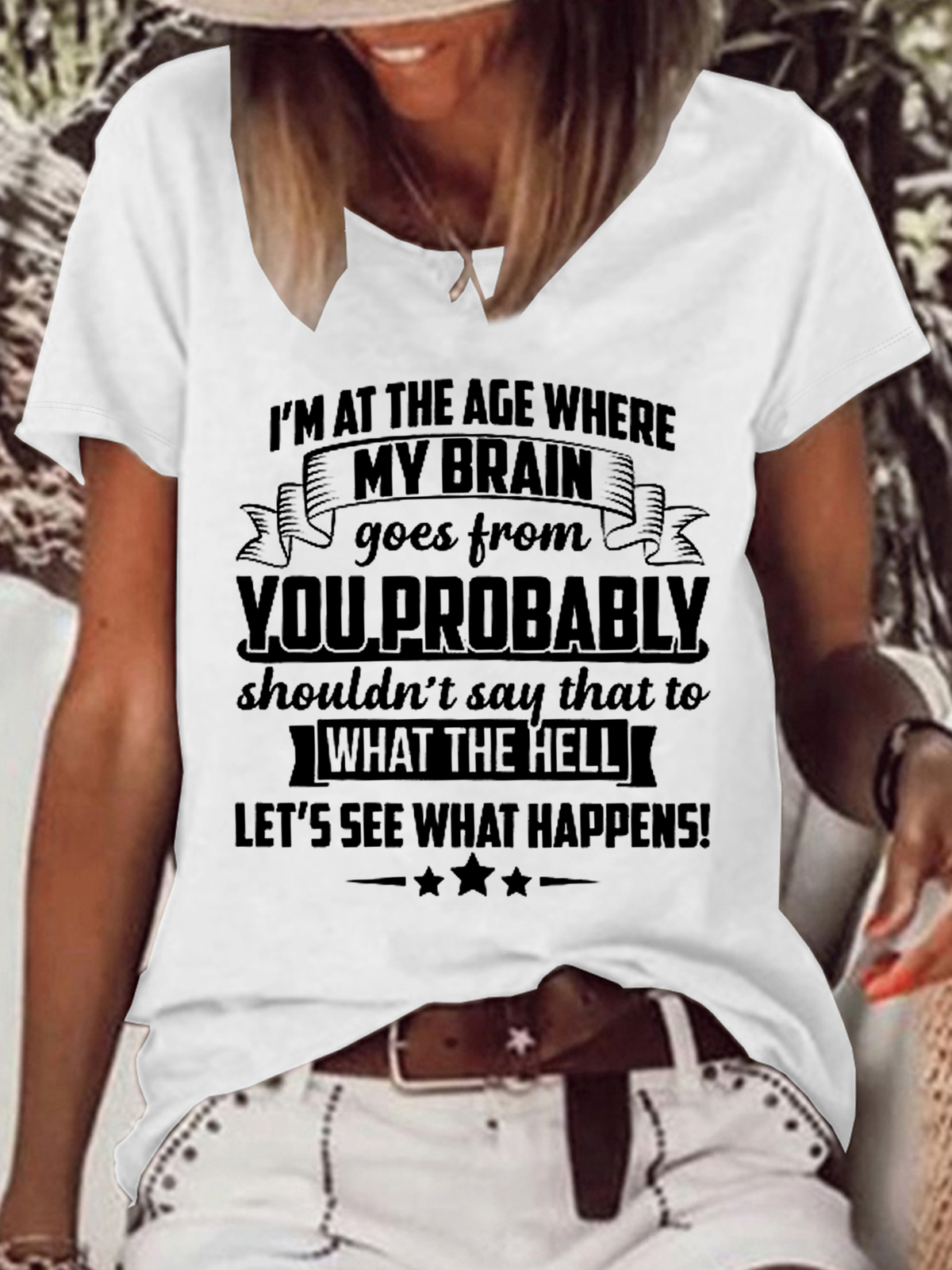 Women's Funny Word I'm At The Age Where My Brain Goes from You Probably Shouldn't Say That To What the Hell Let's See What Happens Casual T-Shirt