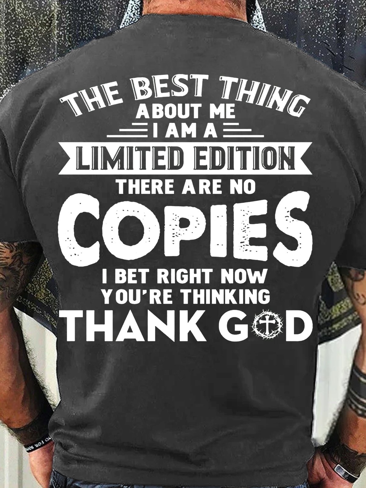 Men's Cotton The Best Thing About Me I Am A Limited Edition There Are No Copies I Bet Right Now You’re Thinking Thank God-Shirt