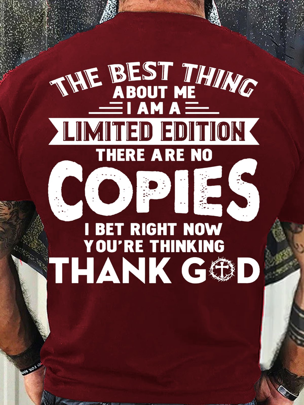 Men's Cotton The Best Thing About Me I Am A Limited Edition There Are No Copies I Bet Right Now You’re Thinking Thank God-Shirt