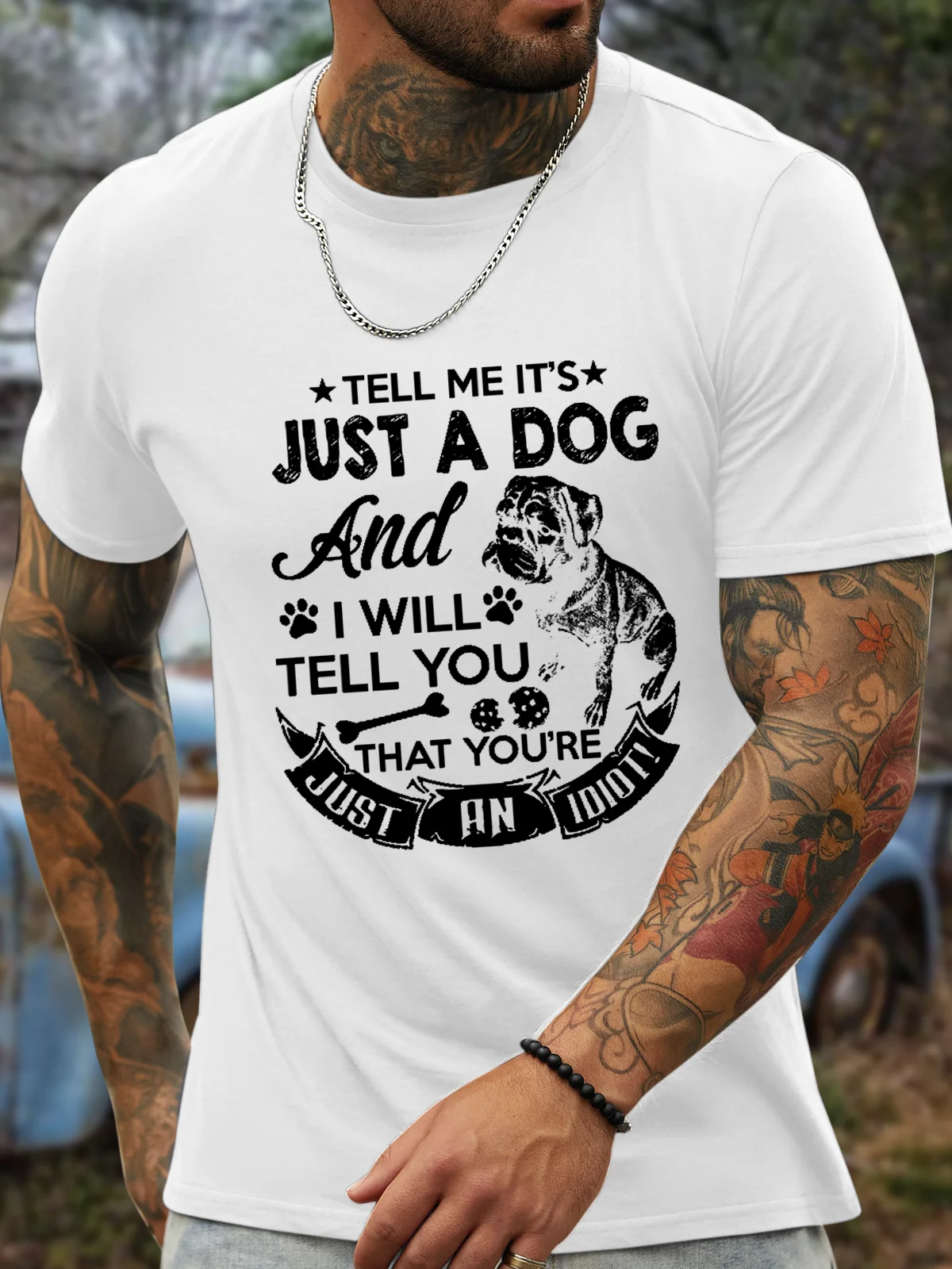 Men's Tell Me It'S Just A Dog And I Will Tell You You Are Just An Idiot Cotton T-Shirt