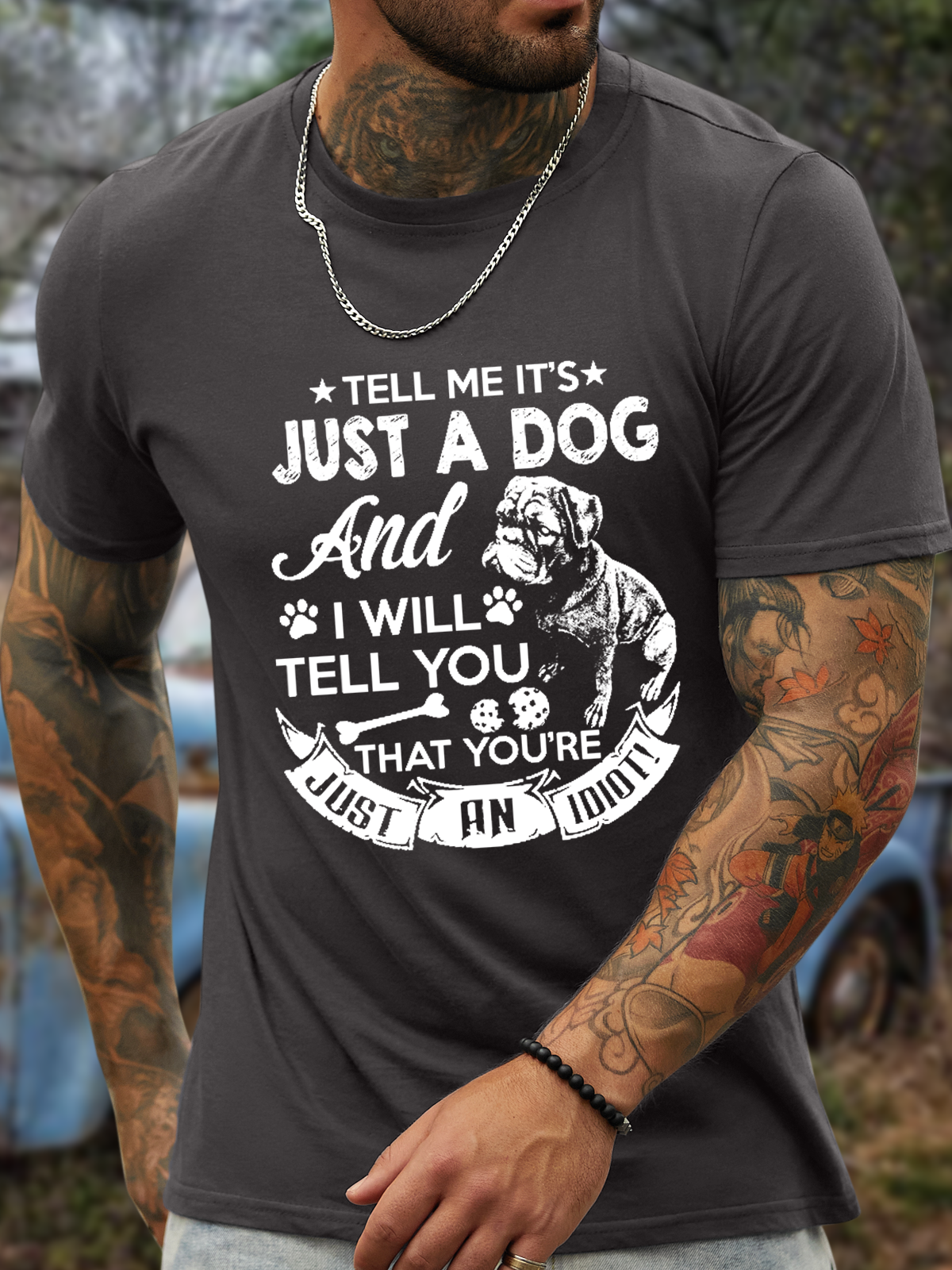 Men's Tell Me It'S Just A Dog And I Will Tell You You Are Just An Idiot Cotton T-Shirt