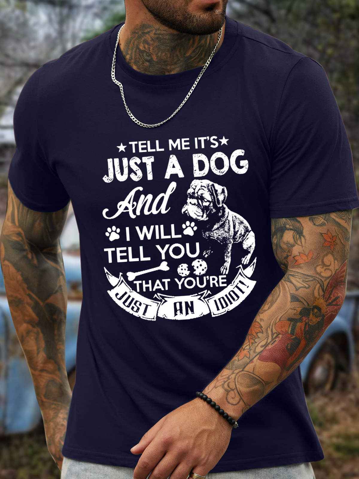 Men's Tell Me It'S Just A Dog And I Will Tell You You Are Just An Idiot Cotton T-Shirt