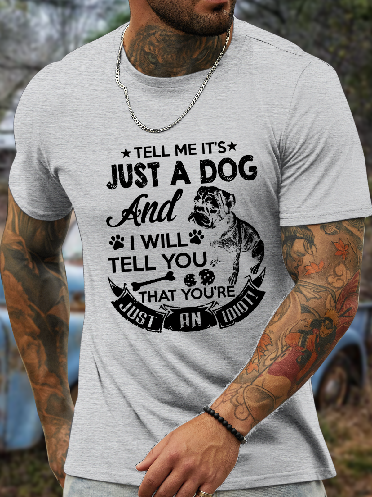 Men's Tell Me It'S Just A Dog And I Will Tell You You Are Just An Idiot Cotton T-Shirt